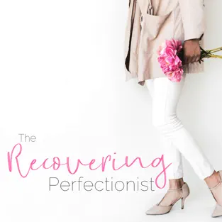 The Recovering Perfectionist Podcast