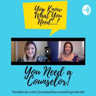 you need a counselor podcast